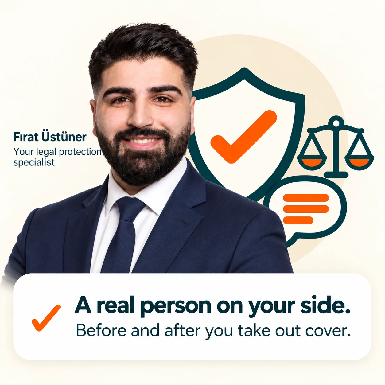 Firat Üstüner, your legal protection specialist. A real person on your side, before and after you take out cover.